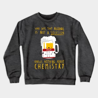 Alcohol is not a Solution - Chemistry Joke - Funny Pun Crewneck Sweatshirt